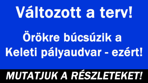 Búcsúzik a Keleti pályaudvar!