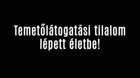 Temetőlátogatási tilalom lépett életbe!