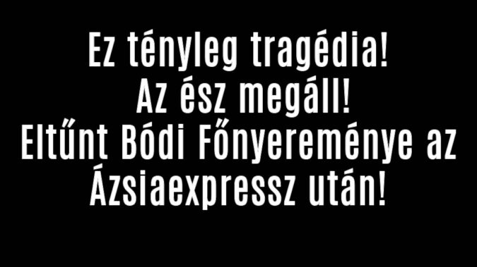 Eltűnt Bódi Főnyereménye az Ázsiaexpresszben!