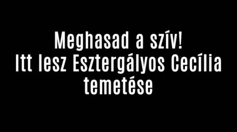 Itt lesz Esztergályos Cecília temetése