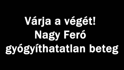 Várja a végét! Nagy Feró gyógyíthatatlan beteg