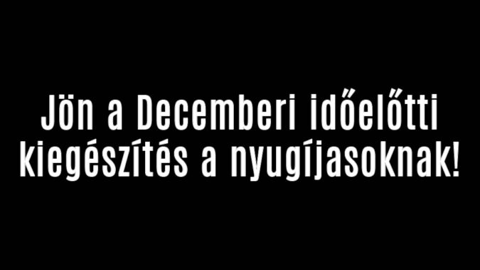 Jön a Decemberi időelőtti kiegészítés a nyugíjasoknak!