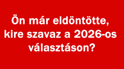 Ön már eldöntötte, kire szavaz a 2026-os választáson?