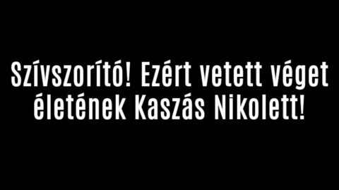 Szívszorító! Ezért vetett véget életének Kaszás Nikolett!