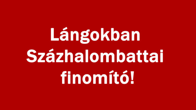 Lángokban Százhalombattai finomító!