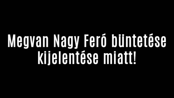 Megvan Nagy Feró büntetése kijelentése miatt!