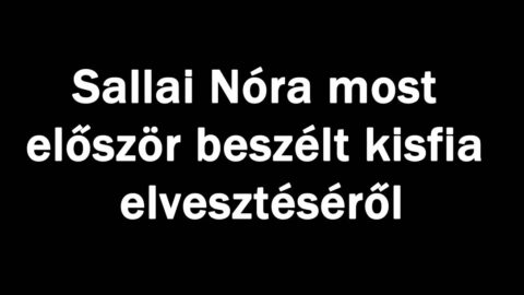 Sallai Nóra most először beszélt kisfia elvesztéséről