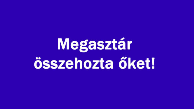 Megasztár összehozta őket!