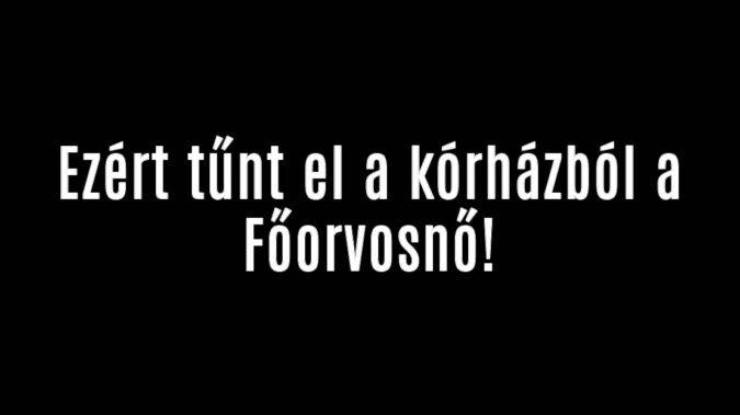 Ezért tűnt el a kórházból a Főorvosnő!