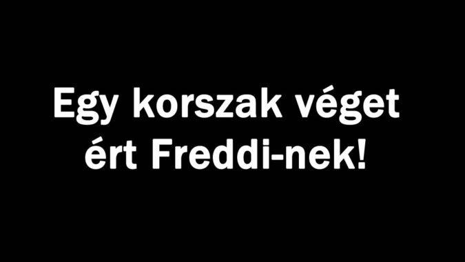 Egy korszak véget ért Freddi-nek!