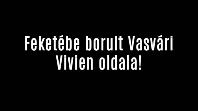 Feketébe borult Vasvári Vivien oldala!