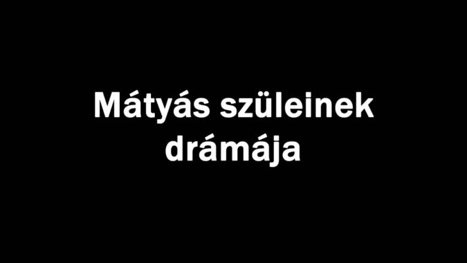 Mátyás szüleinek drámája