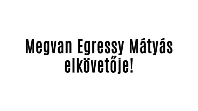 Megvan Egressy Mátyás elkövetője!