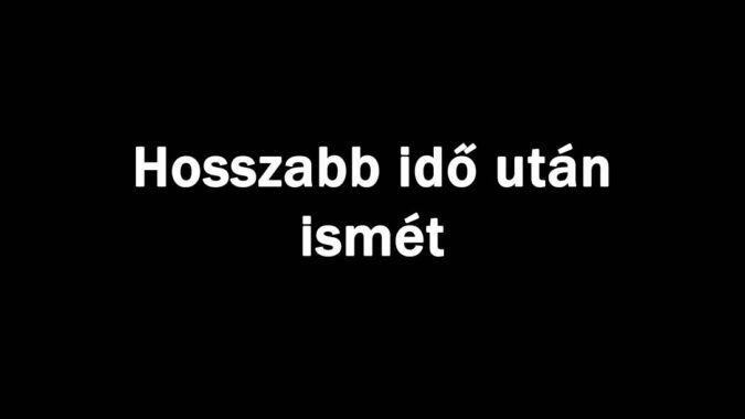 Hosszabb idő után ismét