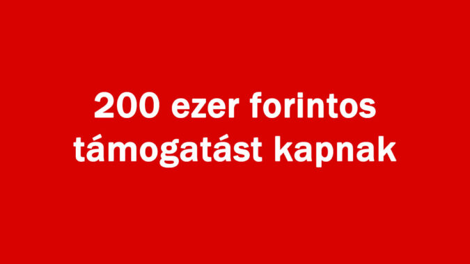 200 ezer forintos támogatást kapnak