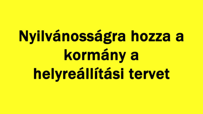Nyilvánosságra hozza a kormány a helyreállítási tervet