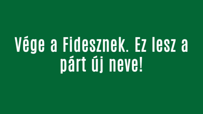 Vége a Fidesznek. Ez lesz a párt új neve!