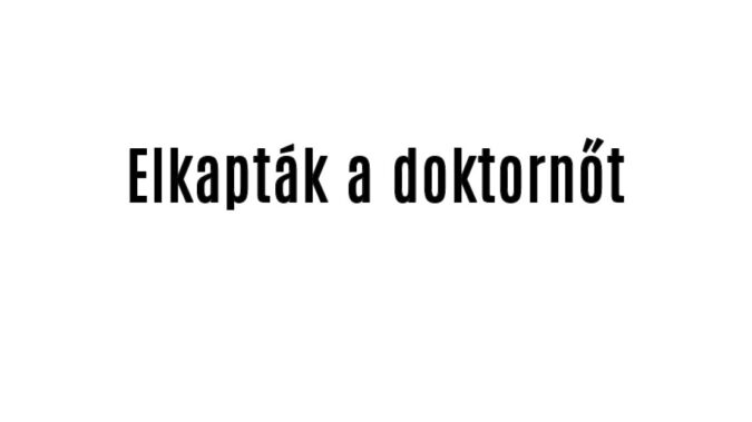 Elkapták a doktornőt