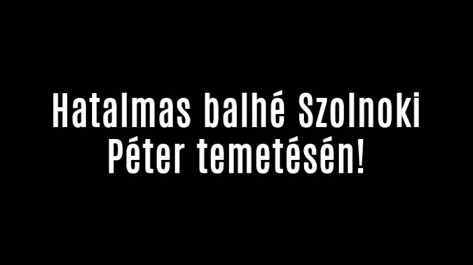 Hatalmas balhé Szolnoki Péter temetésén!