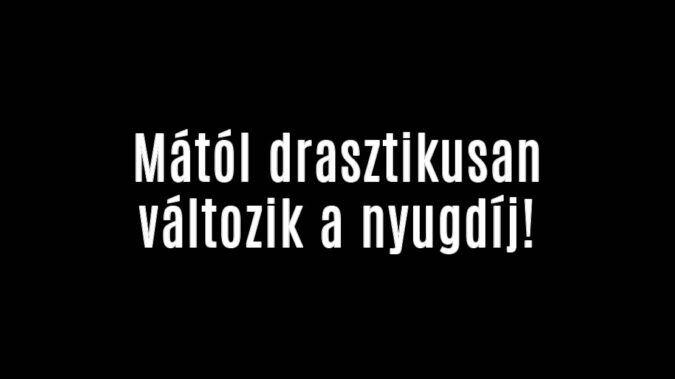 Mától drasztikusan változik a nyugdíj!