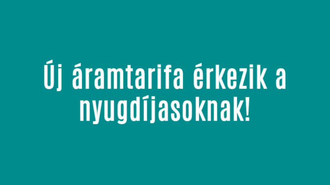 Új áramtarifa érkezik a nyugdíjasoknak!