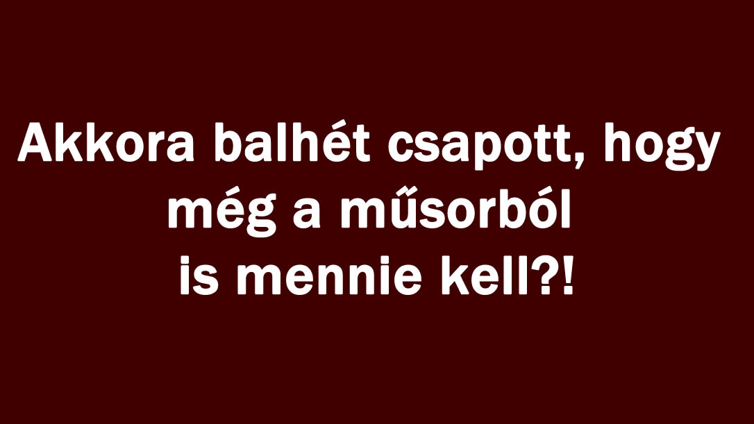 Akkora balhét csapott, hogy még a műsorból is mennie kell?!