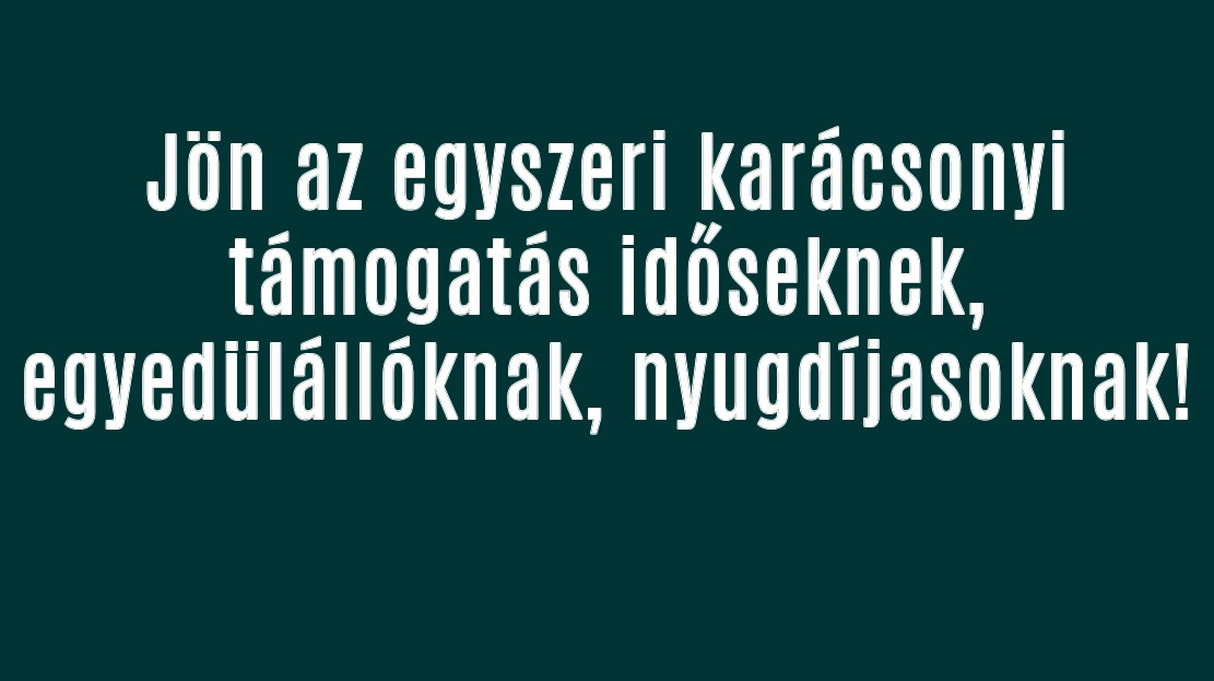 Jön az egyszeri karácsonyi támogatás időseknek, nyugdíjasoknak!