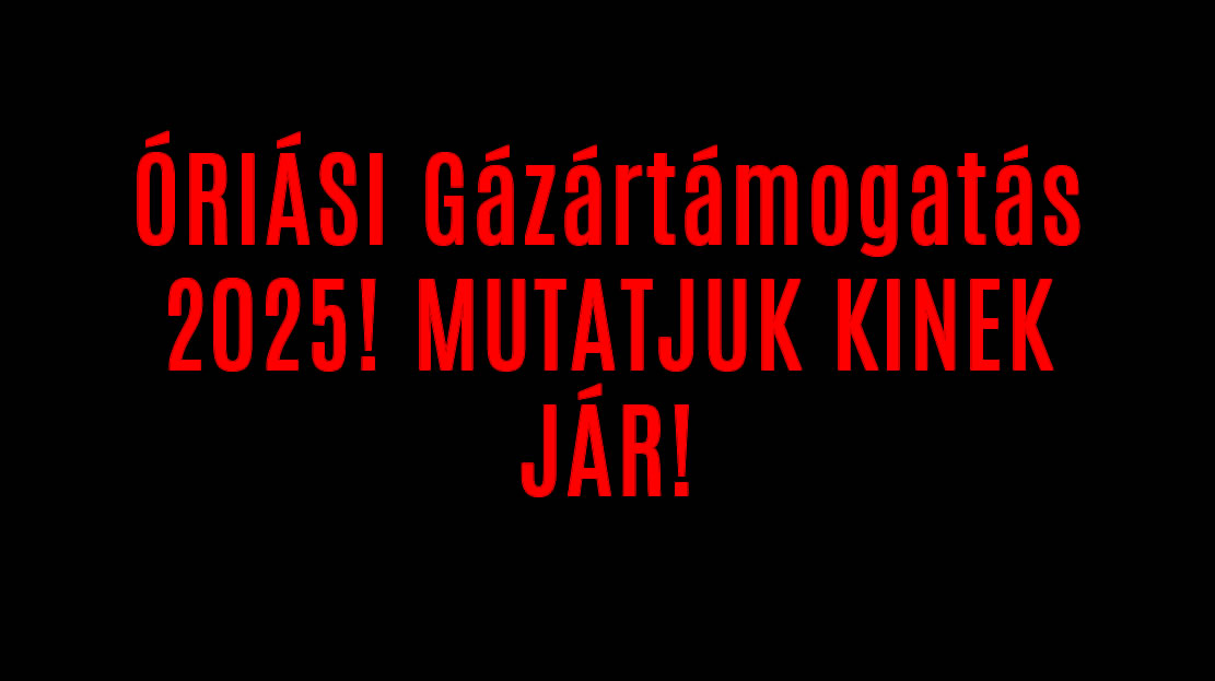 ÓRIÁSI Gázártámogatás 2025! MUTATJUK KINEK JÁR!