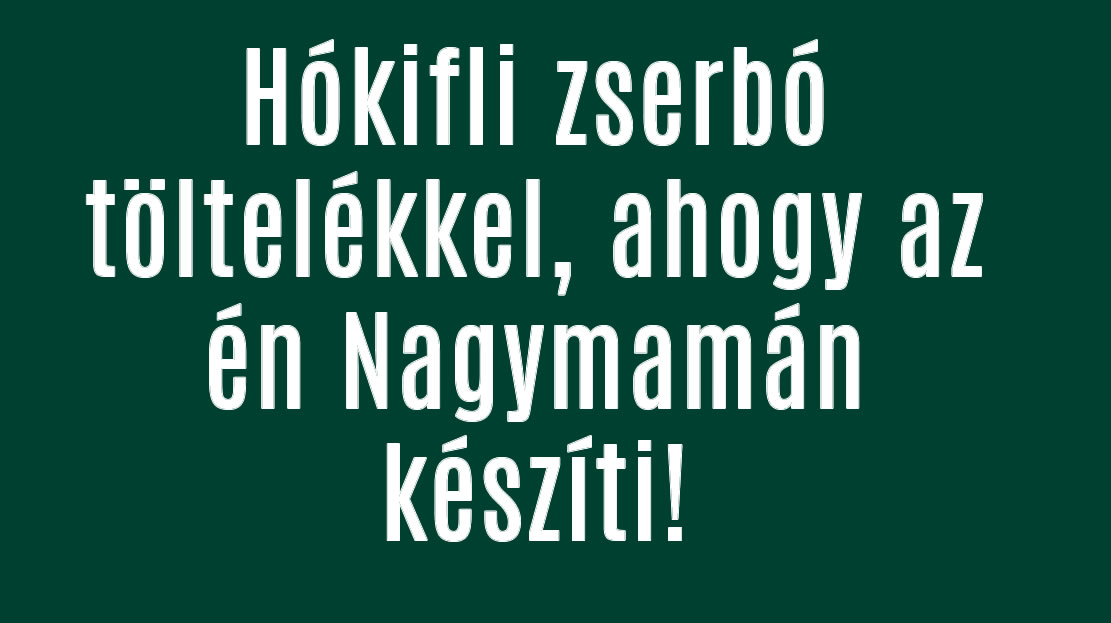 Hókifli zserbó töltelékkel, ahogy az én Nagymamán készíti!