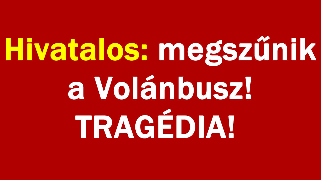 Hivatalos: megszűnik a Volánbusz! TRAGÉDIA!