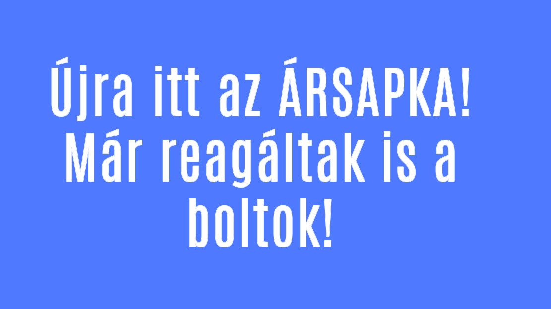 Újra itt az ÁRSAPKA! Már reagáltak is a boltok!