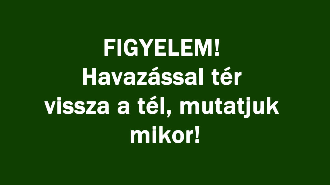 FIGYELEM! Havazással tér vissza a tél, mutatjuk mikor!