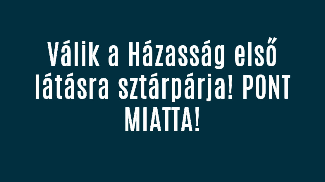 Válik a Házasság első látásra sztárpárja! MIATTA!