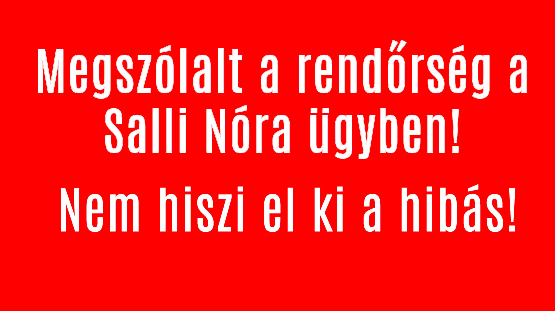 Megszólalt a rendőrség a Salli Nóra ügyben!