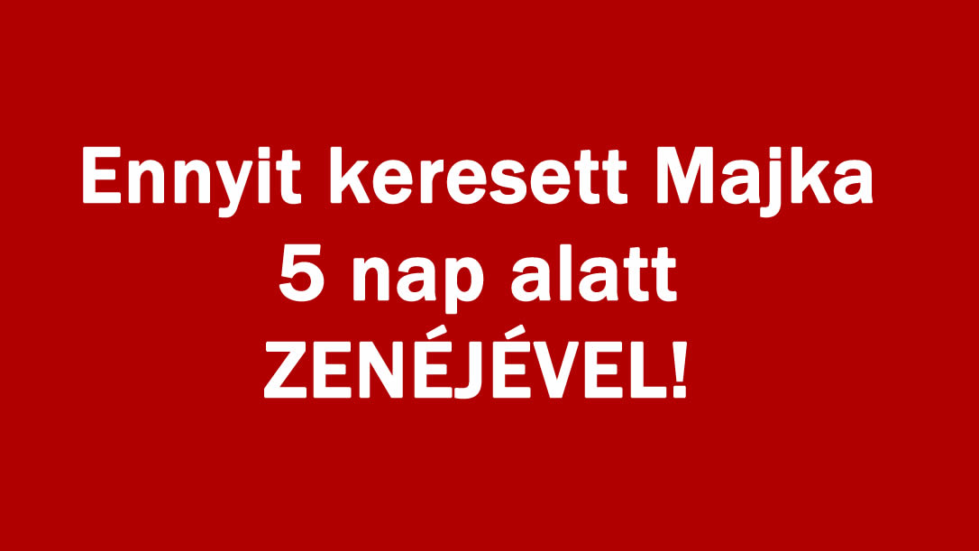 Ennyit keresett Majka 5 nap alatt ZENÉJÉVEL!