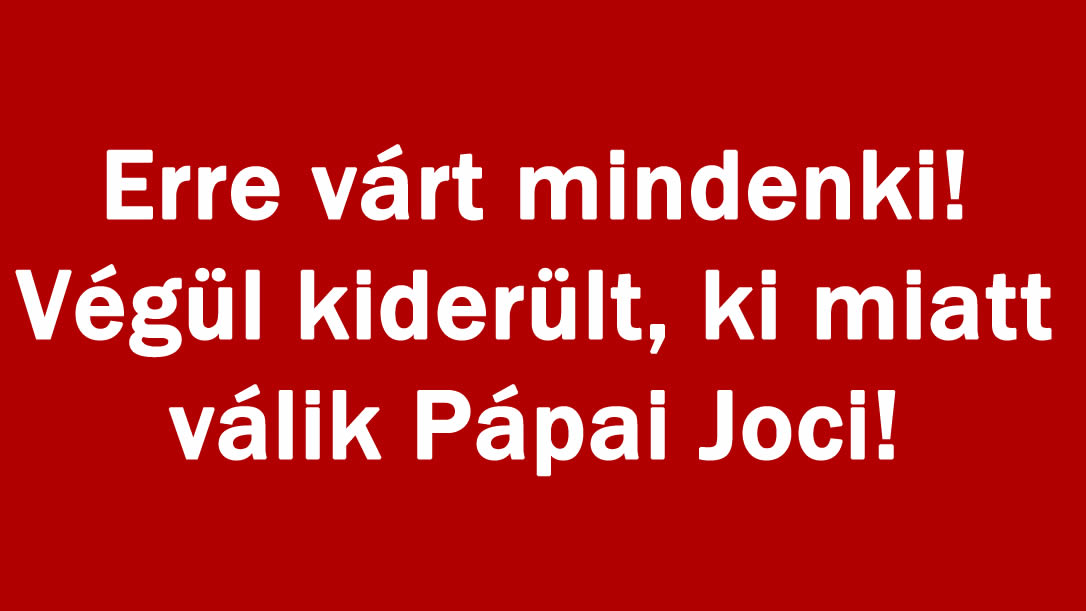 Erre várt mindenki! Végül kiderült, ki miatt válik Pápai Joci!