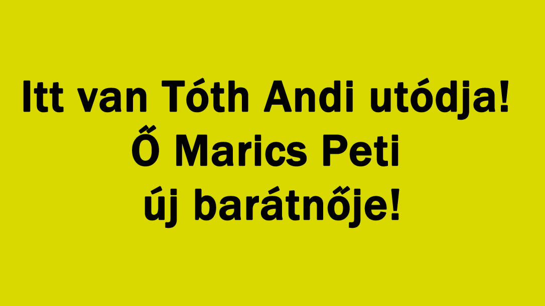 Itt van Tóth Andi utódja! Ő Marics Peti új barátnője!