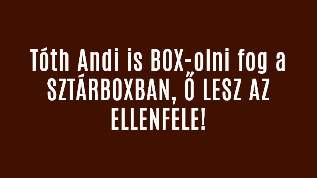 Tóth Andi is BOX-olni fog a SZTÁRBOXBAN, Ő LESZ AZ ELLENFELE!