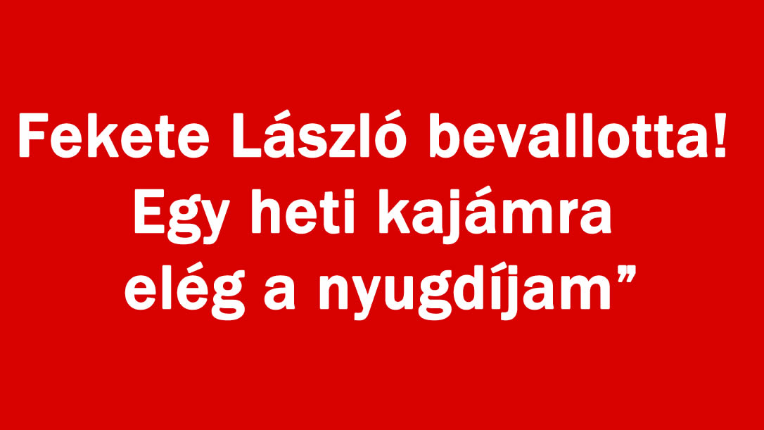 Fekete László bevallotta! Egy heti kajámra elég a nyugdíjam”