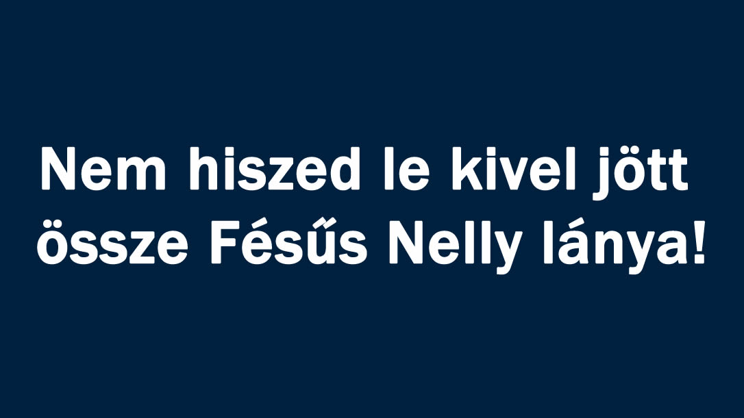 Nem hiszed le kivel jött össze Fésűs Nelly lánya!