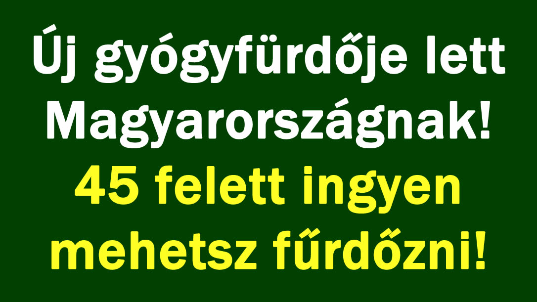 Új gyógyfürdője lett Magyarországnak! 45 felett ingyen mehet fürdőzni!