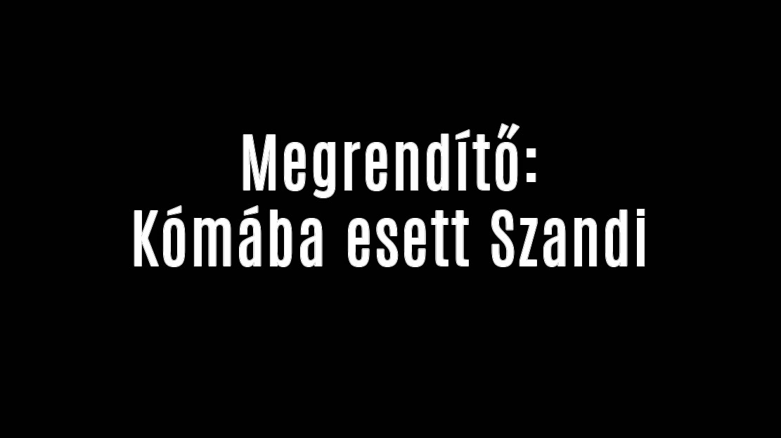 Megrendítő: Kómába esett Szandi