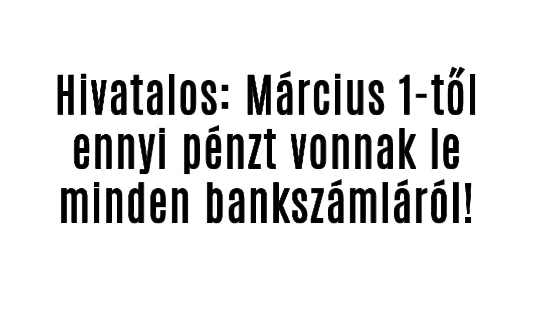 Hivatalos: Március 1-től ennyi pénzt vonnak le minden bankszámláról!