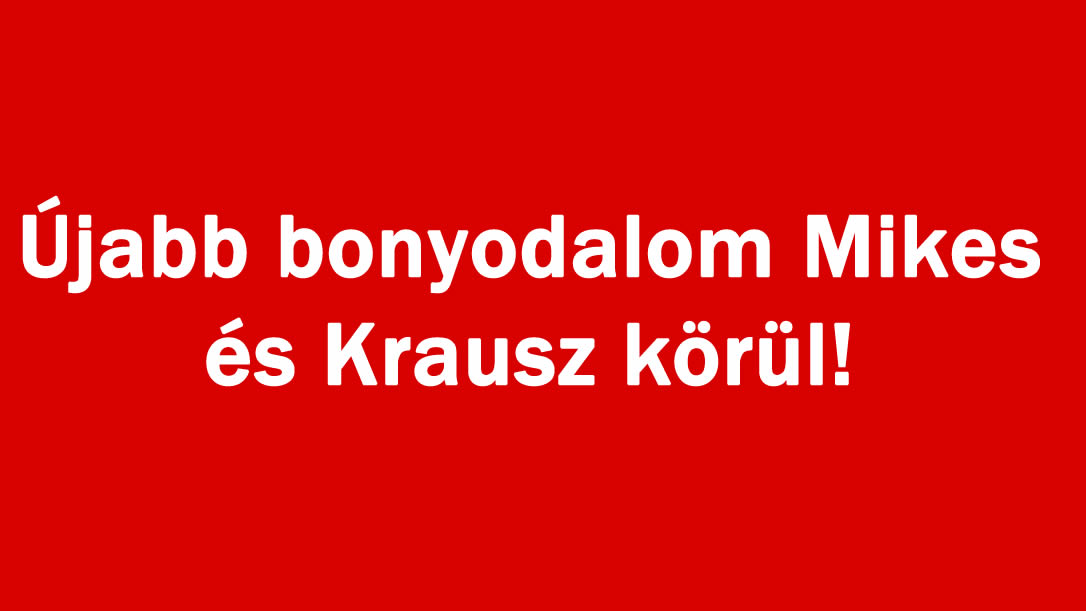 Újabb bonyodalom Mikes és Krausz körül!