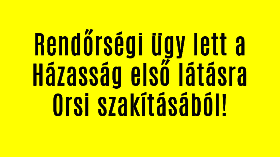 Rendőrségi ügy lett a Házasság első látásra Orsi szakításából!