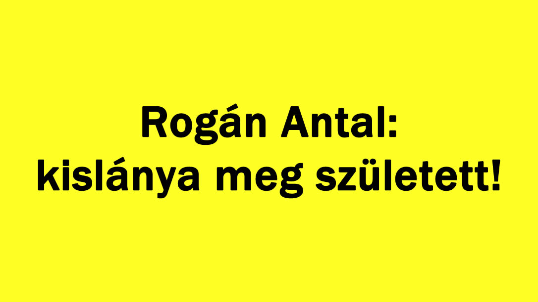 Rogán Antal: kislánya meg született!