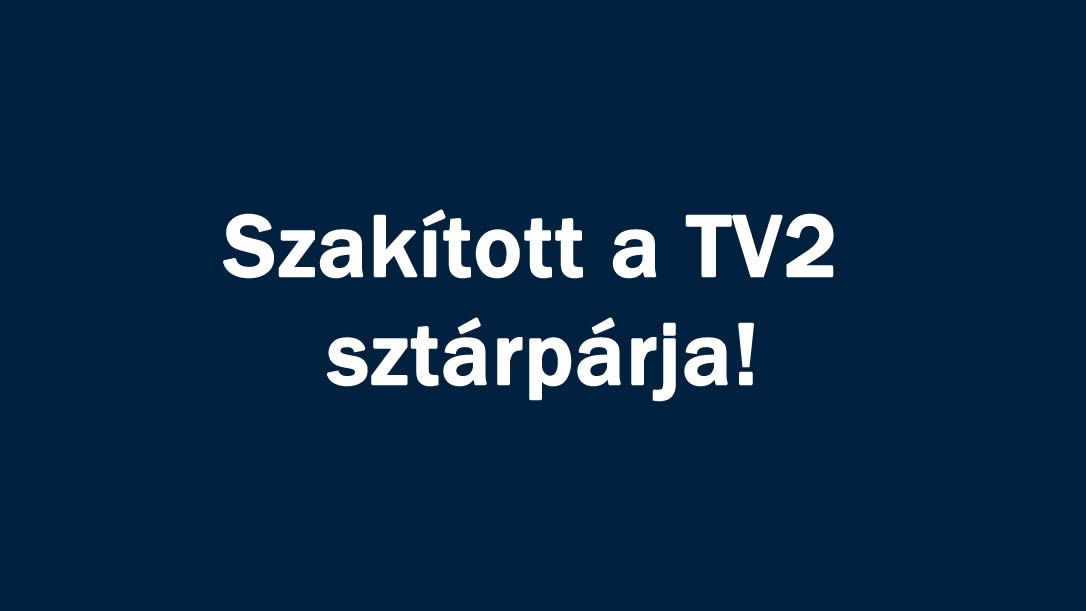 Szakított a TV2 sztárpárja!