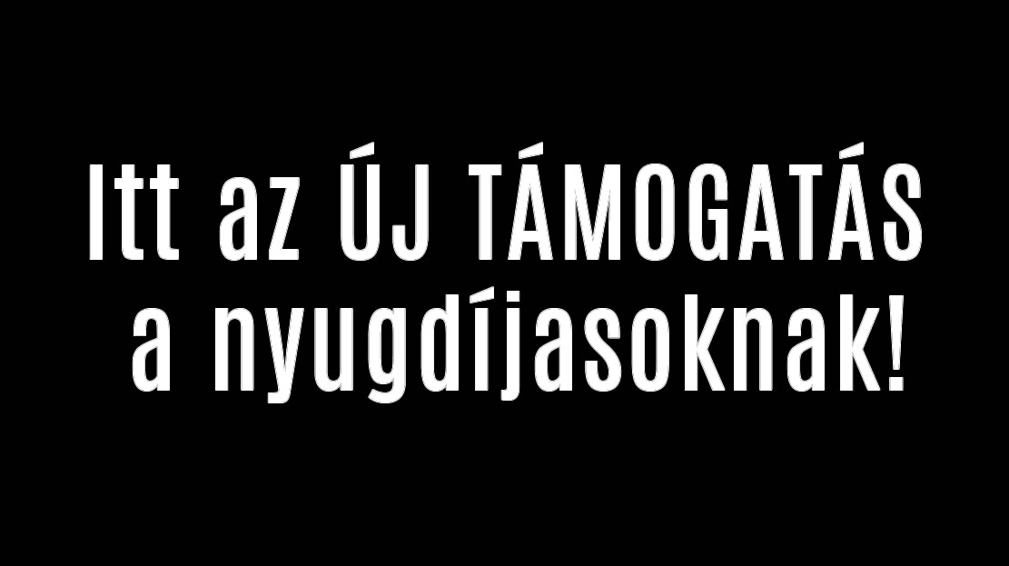 Itt az ÚJ TÁMOGATÁS a nyugdíjasoknak!