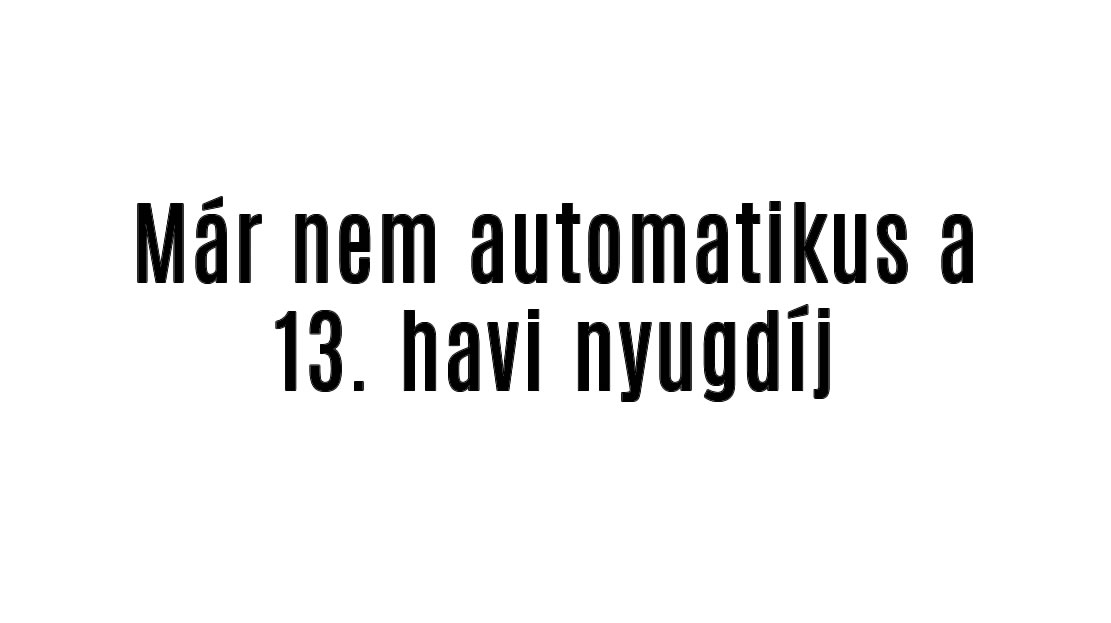 Már nem automatikus a 13. havi nyugdíj