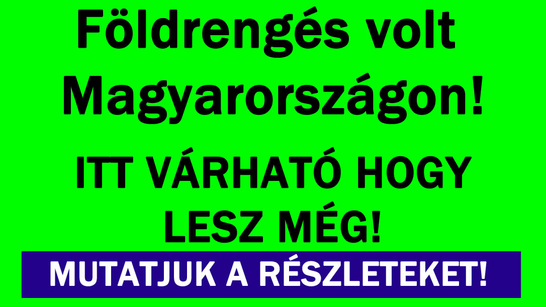 Földrengés volt Magyarországon!